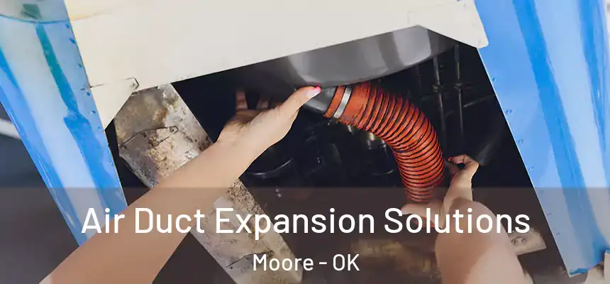  Air Duct Expansion Solutions Moore - OK