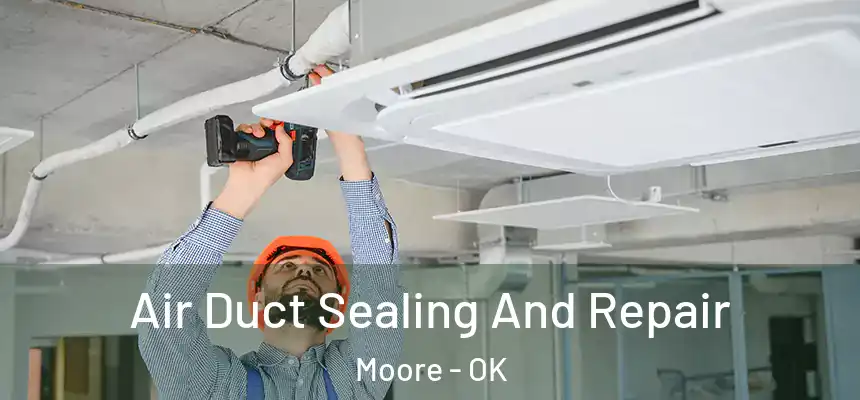  Air Duct Sealing And Repair Moore - OK