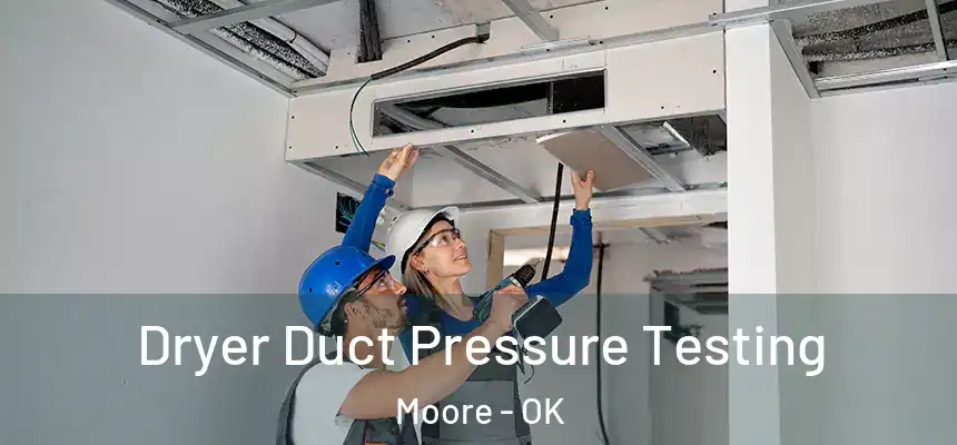  Dryer Duct Pressure Testing Moore - OK