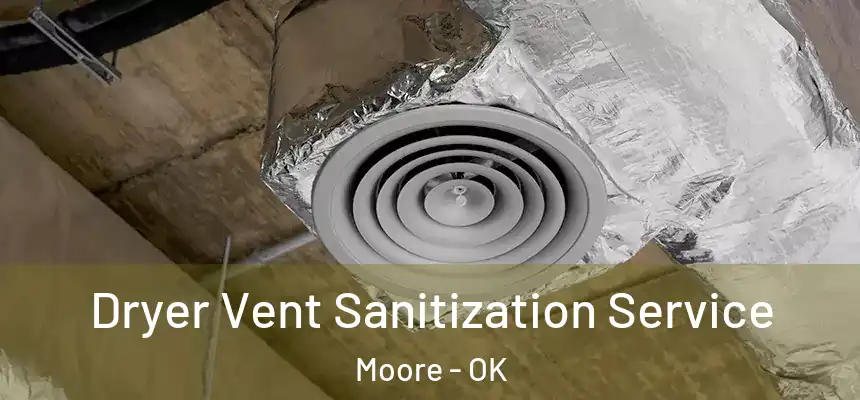 Dryer Vent Sanitization Service Moore - OK