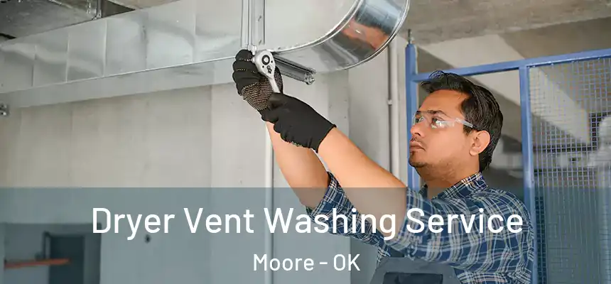  Dryer Vent Washing Service Moore - OK