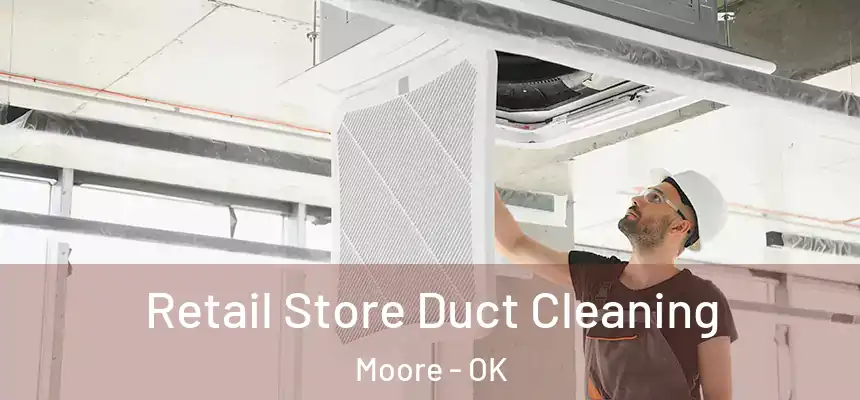  Retail Store Duct Cleaning Moore - OK