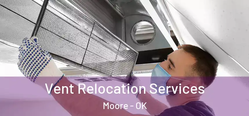  Vent Relocation Services Moore - OK