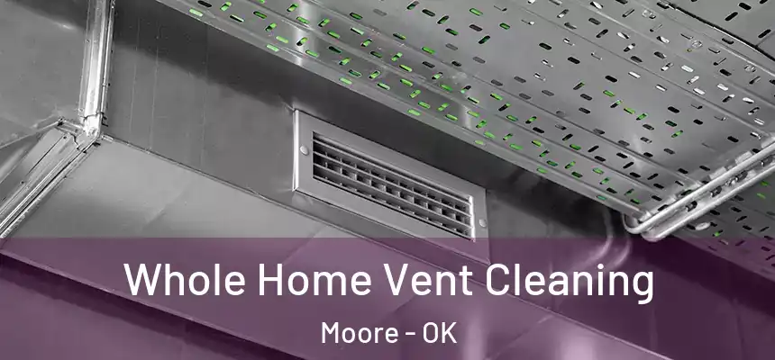 Whole Home Vent Cleaning Moore - OK